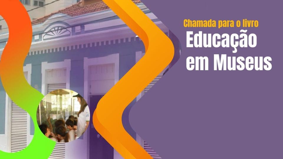 Educação Em Museus: Coletivo Amplia Abre Chamada Para Produção De Livro ...